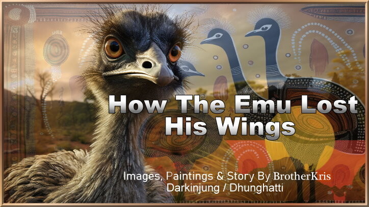 How the Emu Lost His Wings - Aboriginal Dreaming Story By BrotherKris
