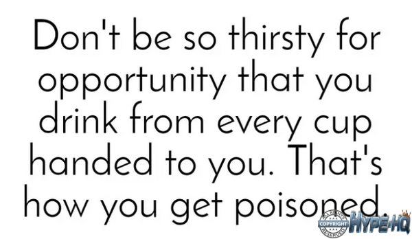 Dont drink from every cup